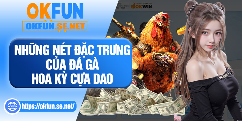 Những Nét Đặc Trưng Của Đá Gà Hoa Kỳ Cựa Dao